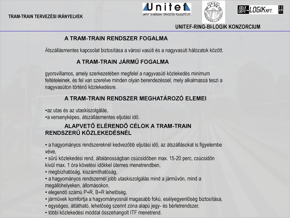 nagyvasúton történő közlekedésre. A TRAM-TRAIN RENDSZER MEGHATÁROZÓ ELEMEI az utas és az utaskiszolgálás, a versenyképes, átszállásmentes eljutási idő.