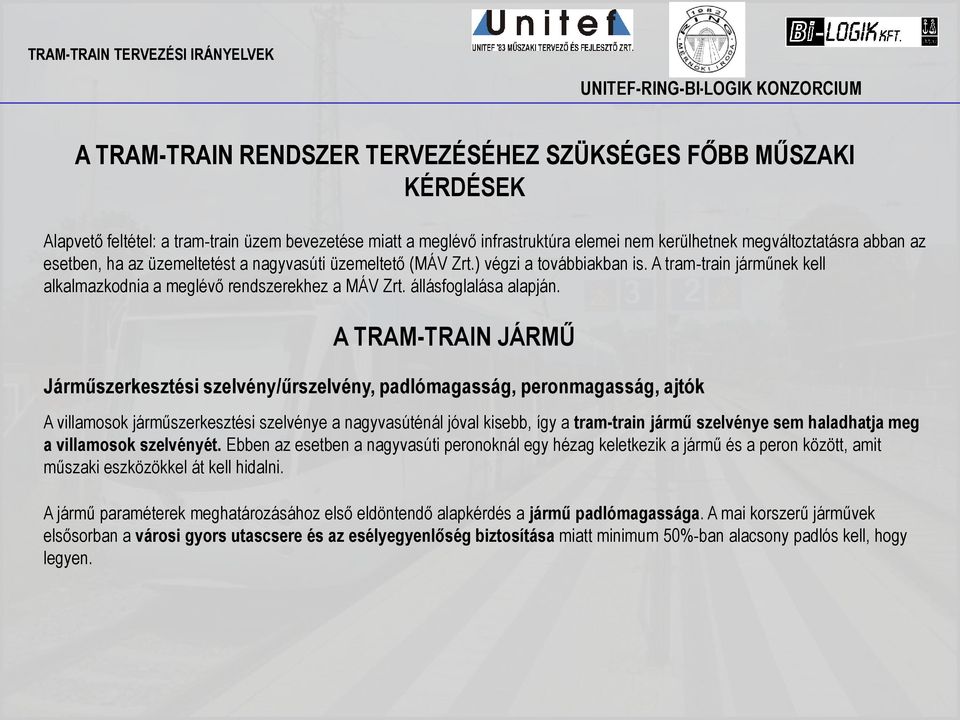 A TRAM-TRAIN JÁRMŰ Járműszerkesztési szelvény/űrszelvény, padlómagasság, peronmagasság, ajtók A villamosok járműszerkesztési szelvénye a nagyvasúténál jóval kisebb, így a tram-train jármű szelvénye