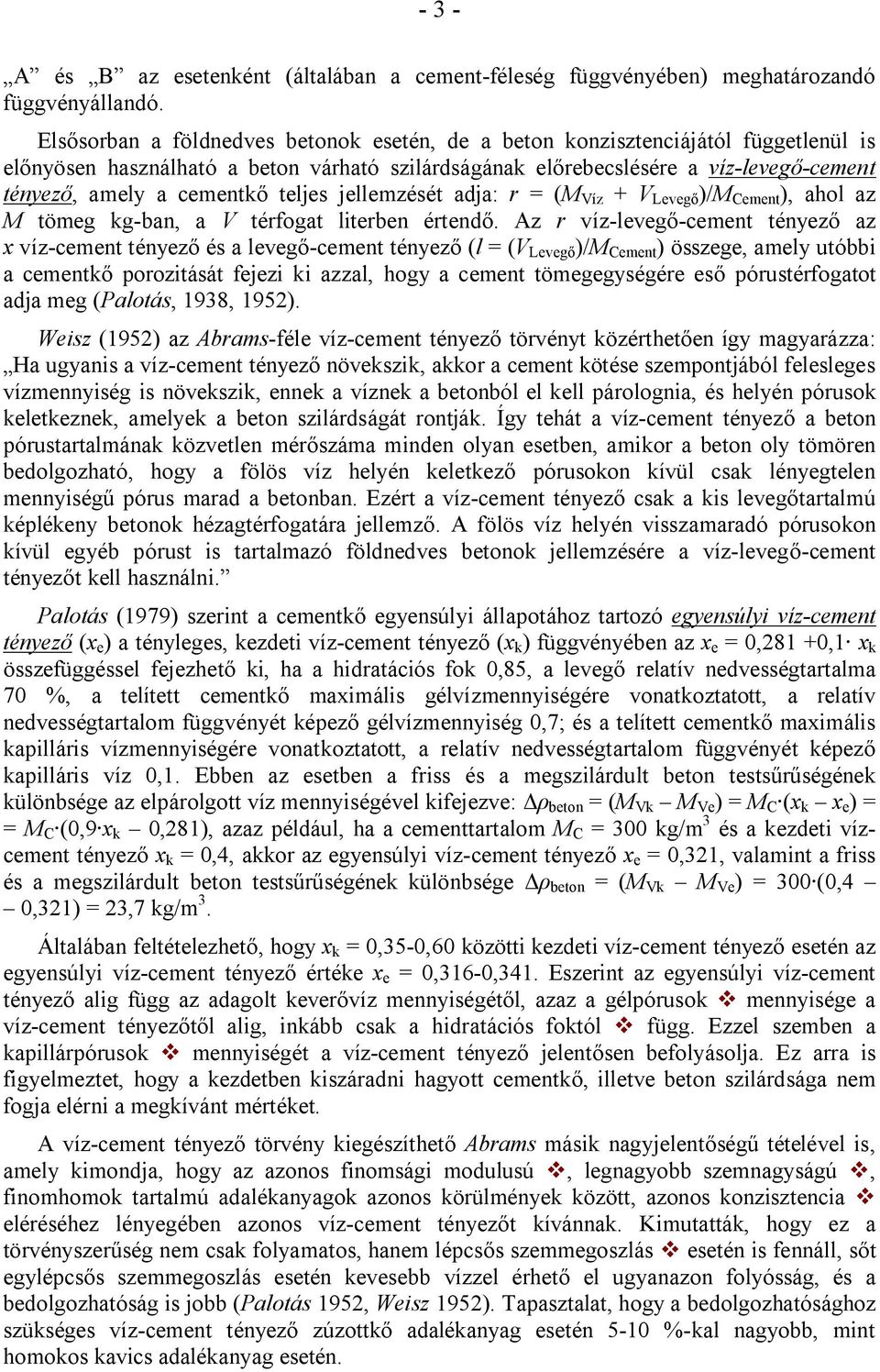 teljes jellemzését adja: r = (M Víz + V Levegő )/M Cement ), ahol az M tömeg kg-ban, a V térfogat literben értendő.
