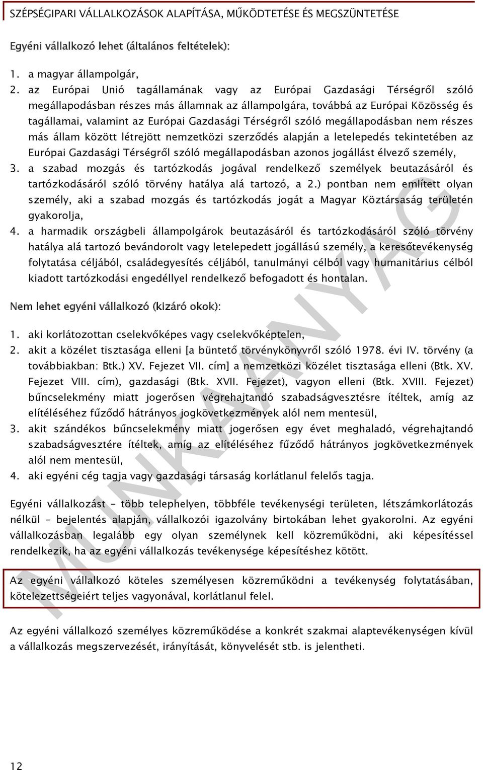 Térségről szóló megállapodásban nem részes más állam között létrejött nemzetközi szerződés alapján a letelepedés tekintetében az Európai Gazdasági Térségről szóló megállapodásban azonos jogállást