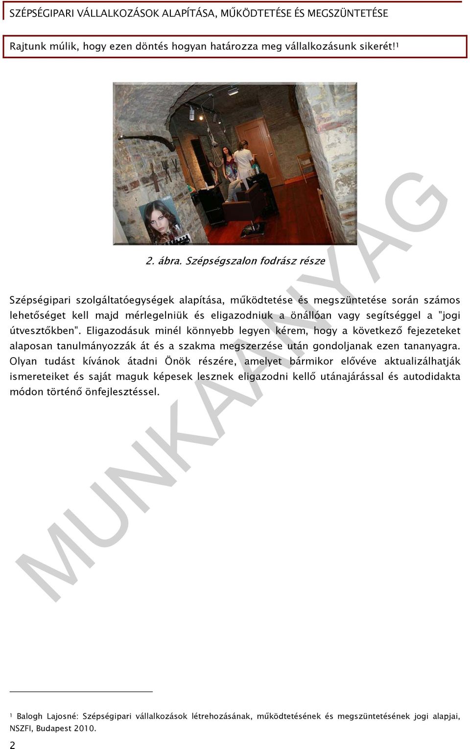 "jogi útvesztőkben". Eligazodásuk minél könnyebb legyen kérem, hogy a következő fejezeteket alaposan tanulmányozzák át és a szakma megszerzése után gondoljanak ezen tananyagra.