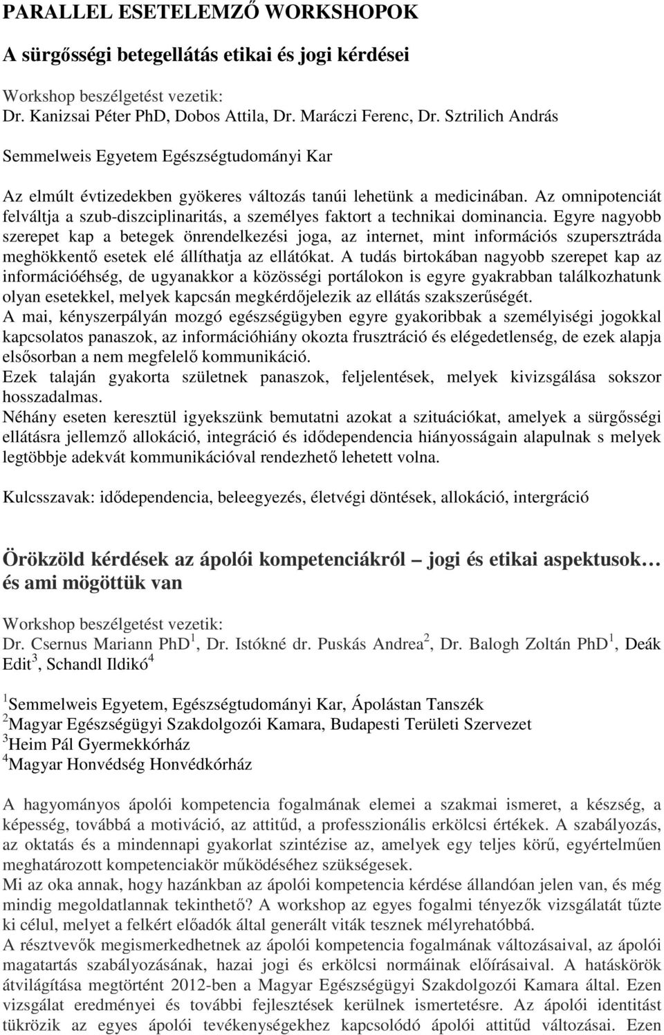 Az omnipotenciát felváltja a szub-diszciplinaritás, a személyes faktort a technikai dominancia.