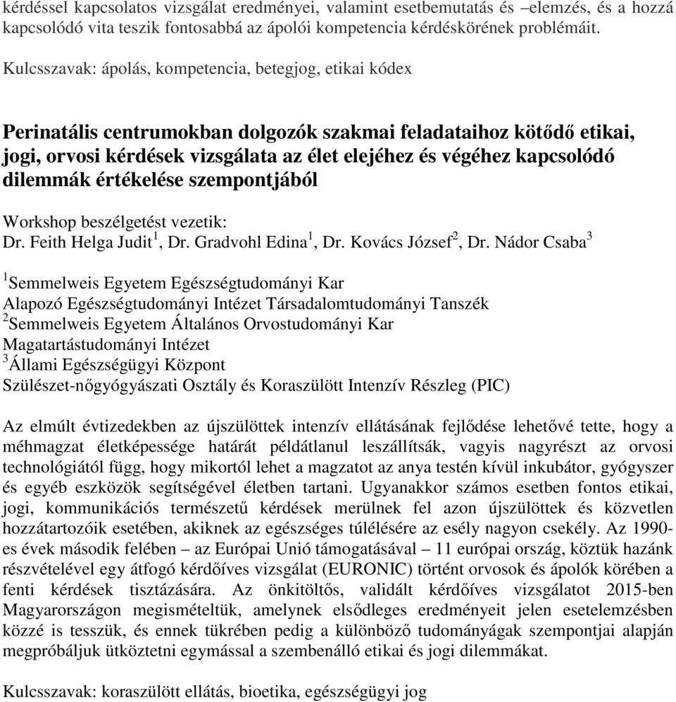 dilemmák értékelése szempontjából Workshop beszélgetést vezetik: Dr. Feith Helga Judit 1, Dr. Gradvohl Edina 1, Dr. Kovács József 2, Dr.