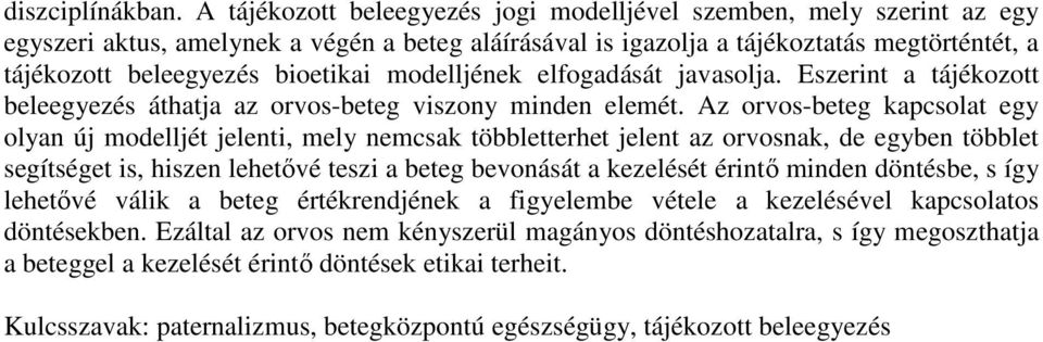 modelljének elfogadását javasolja. Eszerint a tájékozott beleegyezés áthatja az orvos-beteg viszony minden elemét.