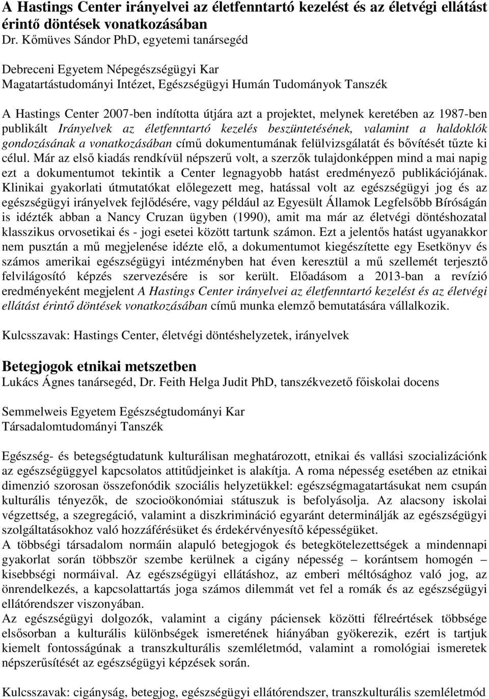 projektet, melynek keretében az 1987-ben publikált Irányelvek az életfenntartó kezelés beszüntetésének, valamint a haldoklók gondozásának a vonatkozásában című dokumentumának felülvizsgálatát és