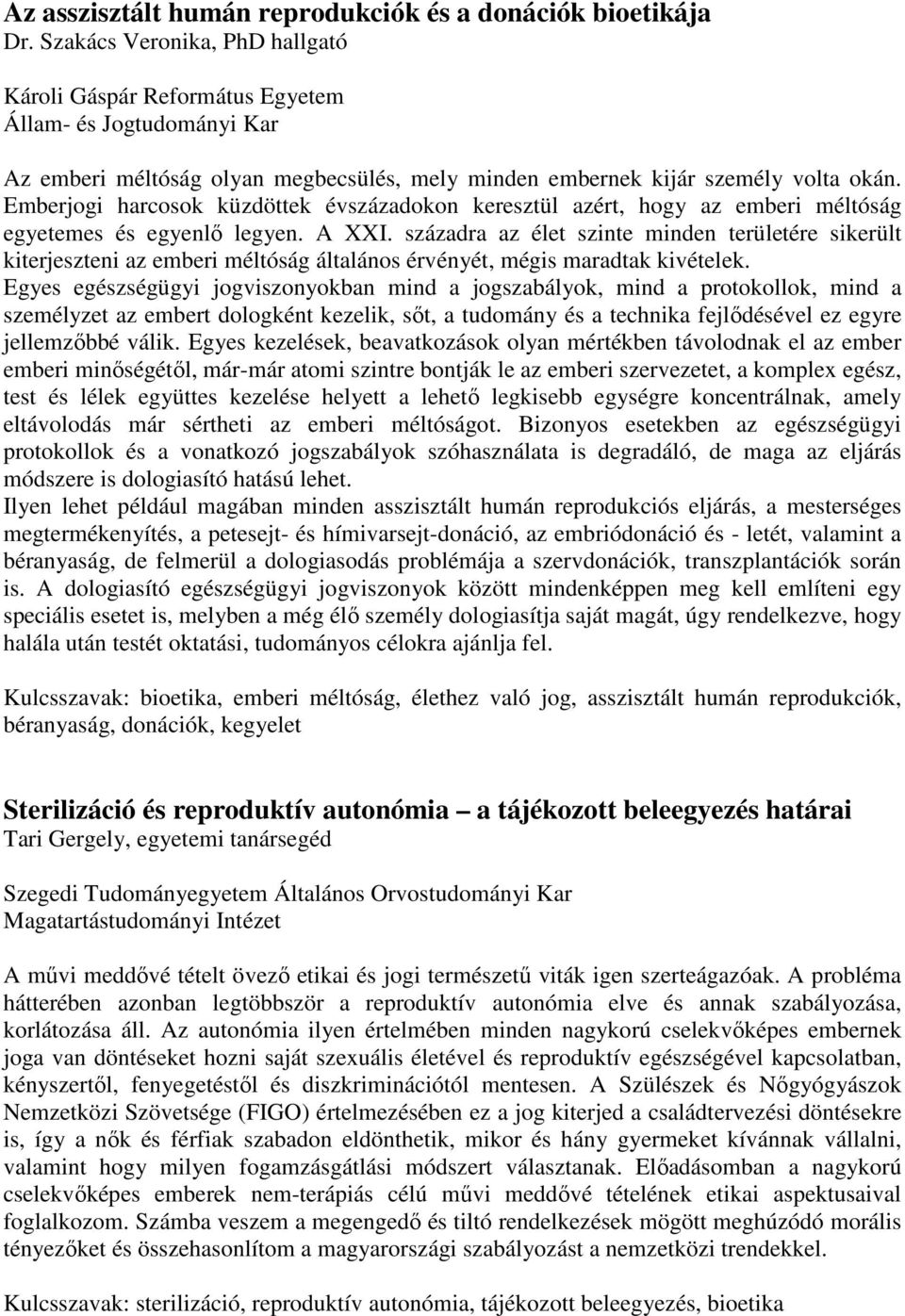 Emberjogi harcosok küzdöttek évszázadokon keresztül azért, hogy az emberi méltóság egyetemes és egyenlő legyen. A XXI.