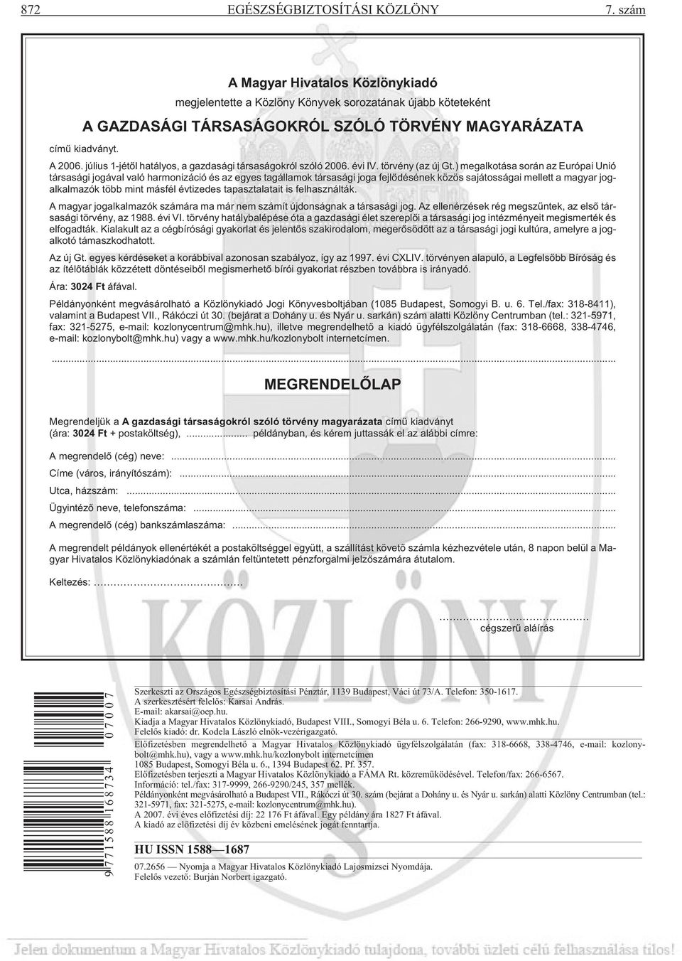 ) megalkotása során az Európai Unió társasági jogával való harmonizáció és az egyes tagállamok társasági joga fejlõdésének közös sajátosságai mellett a magyar jogalkalmazók több mint másfél évtizedes