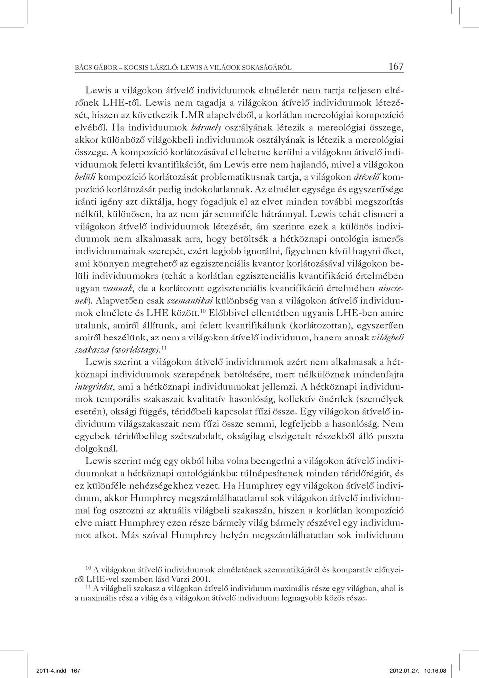 Ha individuumok bármely osztályának létezik a mereológiai összege, akkor különböző világokbeli individuumok osztályának is létezik a mereológiai összege.