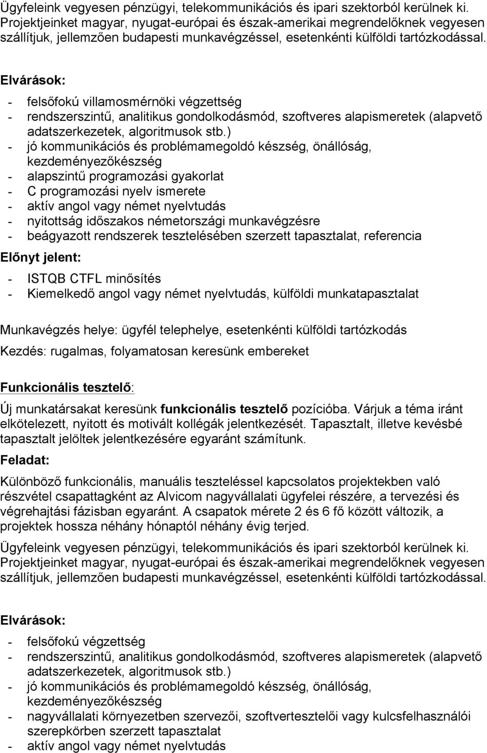 Funkcionális tesztelő: Új munkatársakat keresünk funkcionális tesztelő pozícióba. Várjuk a téma iránt elkötelezett, nyitott és motivált kollégák jelentkezését.