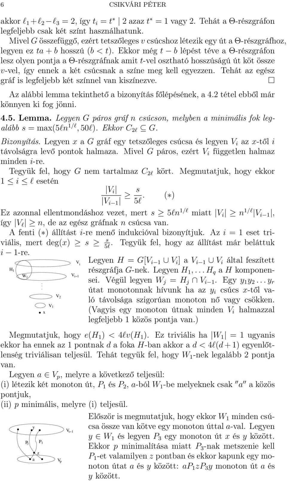 Ekkor még t b lépést téve a Θ-részgráfon lesz olyen pontja a Θ-részgráfnak amit t-vel osztható hosszúságú út köt össze v-vel, így ennek a két csúcsnak a színe meg kell egyezzen.