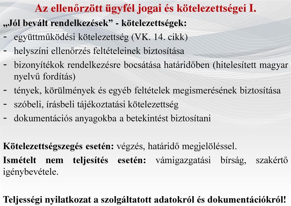 körülmények és egyéb feltételek megismerésének biztosítása - szóbeli, írásbeli tájékoztatási kötelezettség - dokumentációs anyagokba a betekintést biztosítani