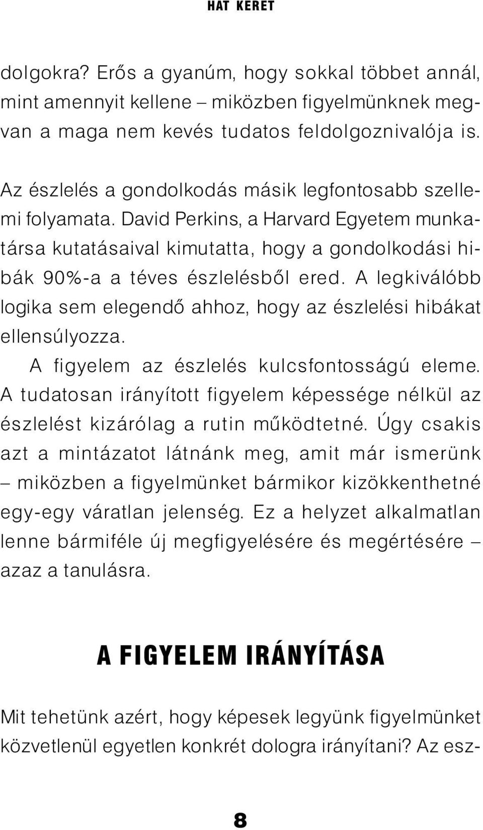 A legkiválóbb logika sem elegendõ ahhoz, hogy az észlelési hibákat ellensúlyozza. A figyelem az észlelés kulcsfontosságú eleme.