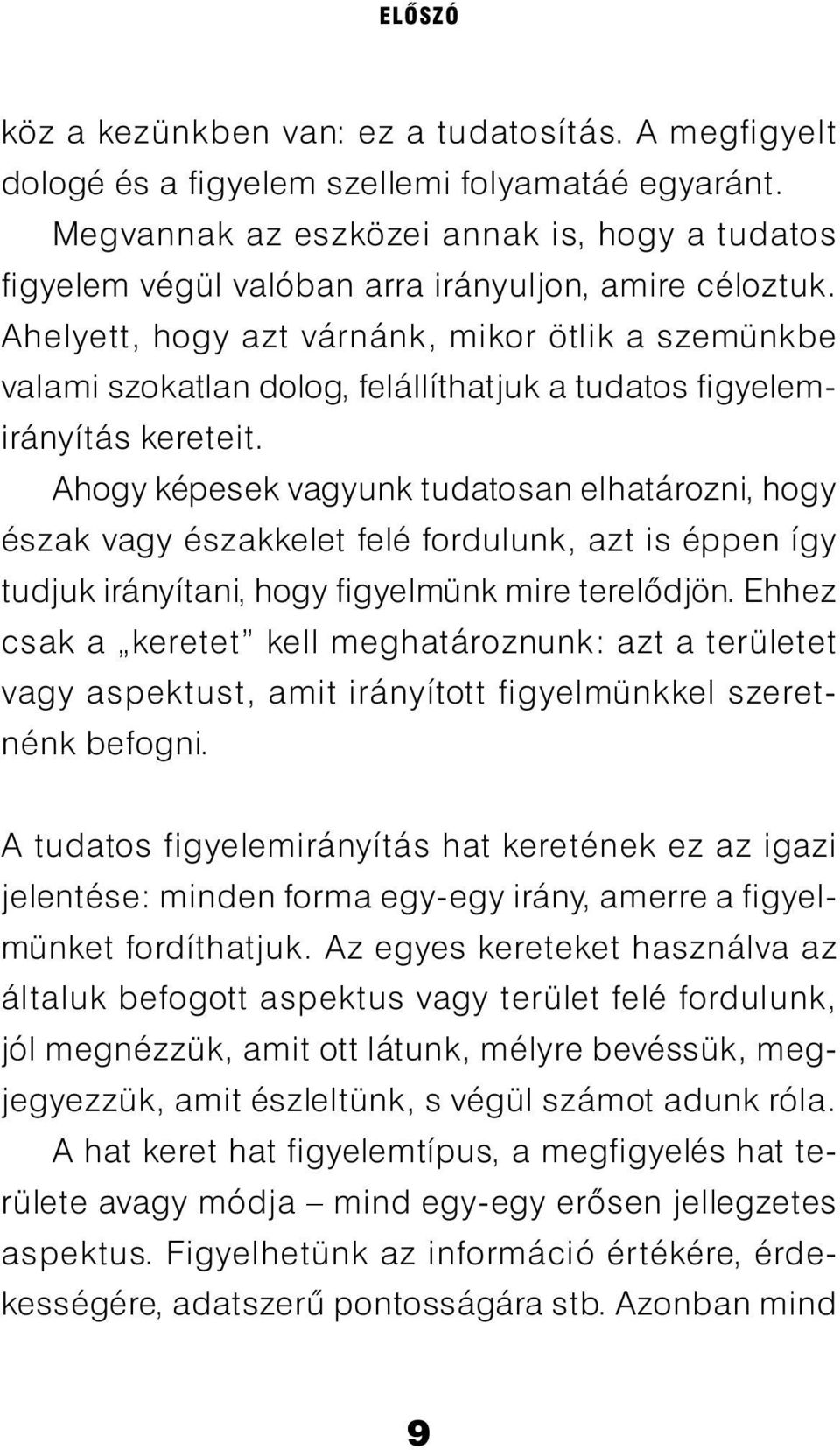 Ahelyett, hogy azt várnánk, mikor ötlik a szemünkbe valami szokatlan dolog, felállíthatjuk a tudatos figyelemirányítás kereteit.