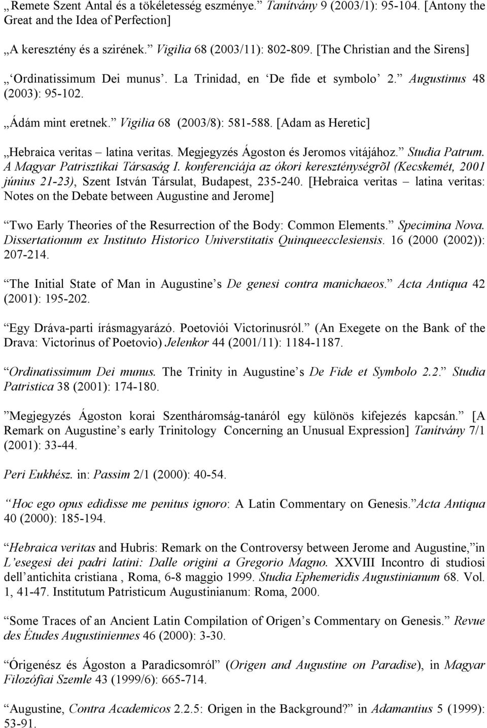 [Adam as Heretic] Hebraica veritas latina veritas. Megjegyzés Ágoston és Jeromos vitájához. Studia Patrum. A Magyar Patrisztikai Társaság I.