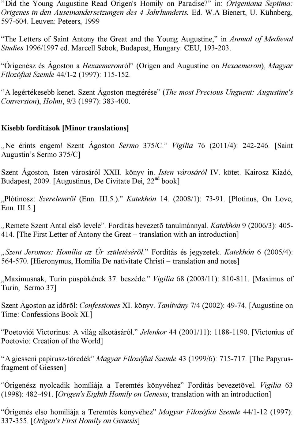 Órigenész és Ágoston a Hexaemeronról (Origen and Augustine on Hexaemeron), Magyar Filozófiai Szemle 44/1-2 (1997): 115-152. A legértékesebb kenet.