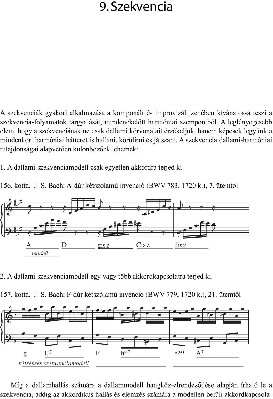 A szekvencia dallami-harmóniai tulajdonságai alapvetõen különbözõek lehetnek: 1. A dallami szekvenciamodell csak egyetlen akkordra terjed ki. 156. kotta. J. S.