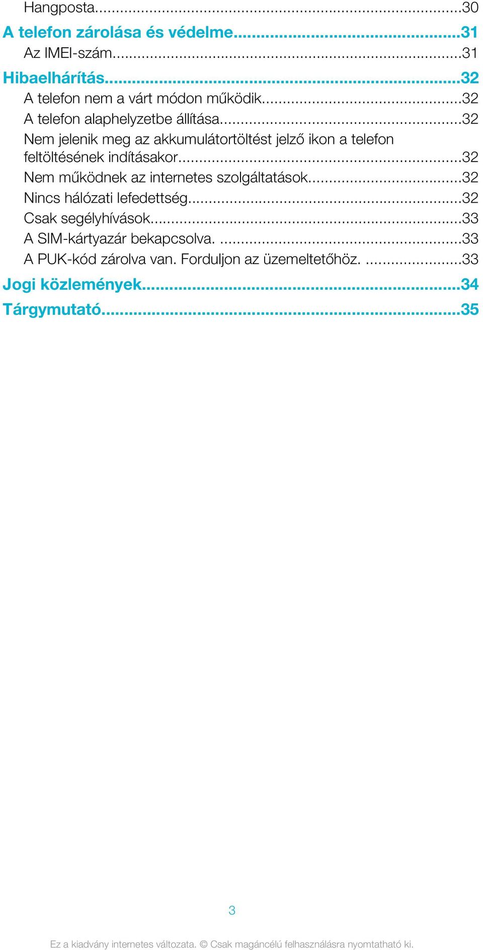 ..32 Nem jelenik meg az akkumulátortöltést jelző ikon a telefon feltöltésének indításakor.