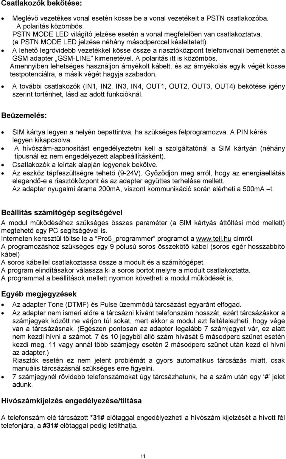 (a PSTN MODE LED jelzése néhány másodperccel késleltetett) A lehető legrövidebb vezetékkel kösse össze a riasztóközpont telefonvonali bemenetét a GSM adapter GSM-LINE kimenetével.