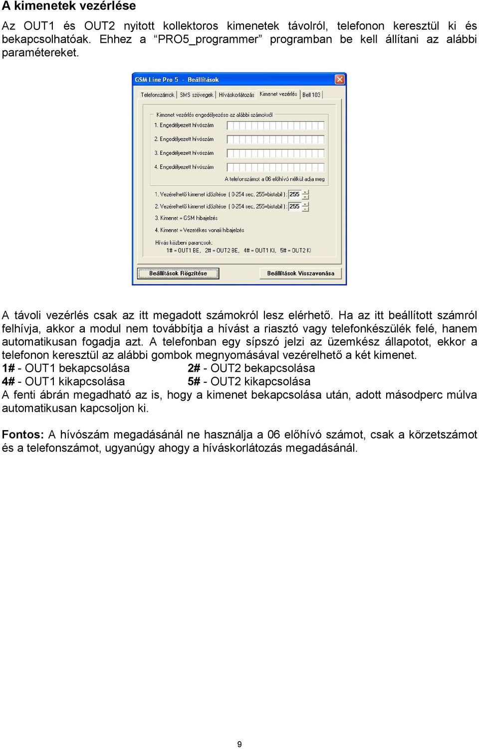 Ha az itt beállított számról felhívja, akkor a modul nem továbbítja a hívást a riasztó vagy telefonkészülék felé, hanem automatikusan fogadja azt.