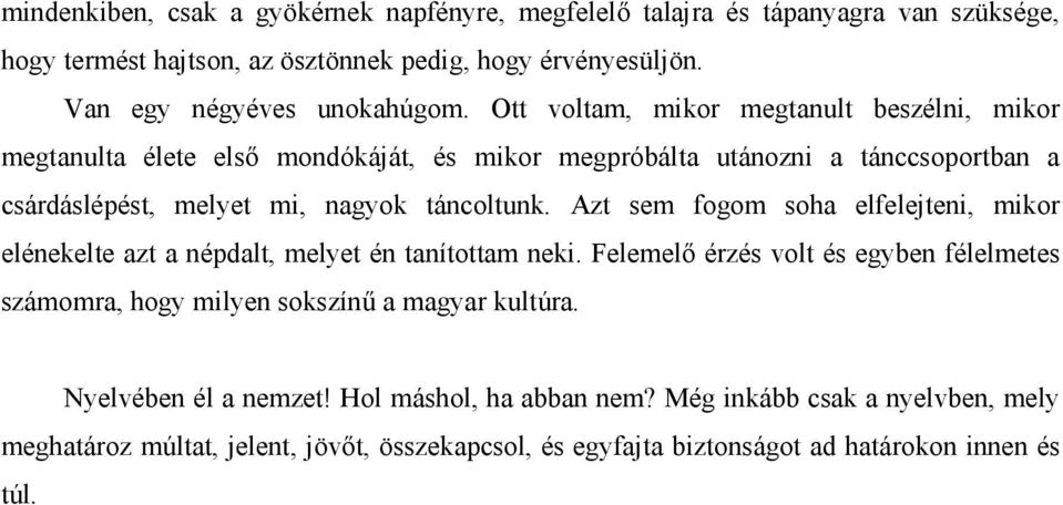 Azt sem fogom soha elfelejteni, mikor elénekelte azt a népdalt, melyet én tanítottam neki.
