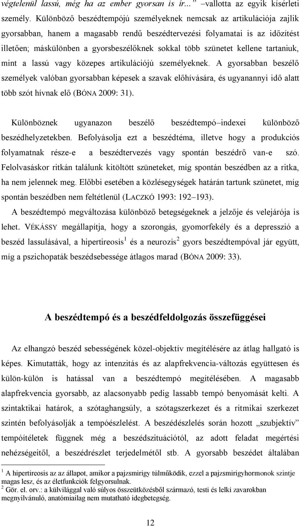 szünetet kellene tartaniuk, mint a lassú vagy közepes artikulációjú személyeknek.