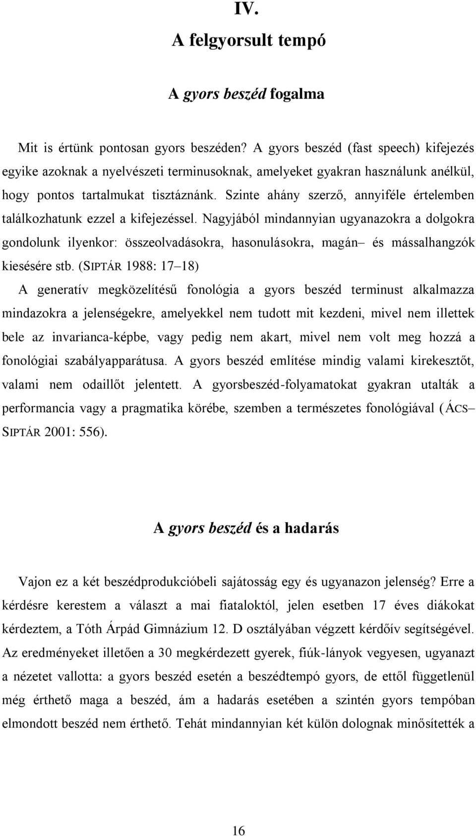Szinte ahány szerző, annyiféle értelemben találkozhatunk ezzel a kifejezéssel.