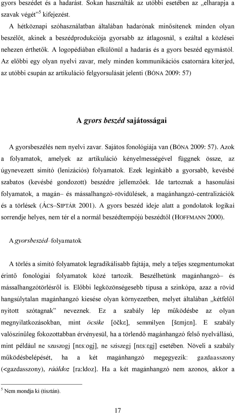 A logopédiában elkülönül a hadarás és a gyors beszéd egymástól.