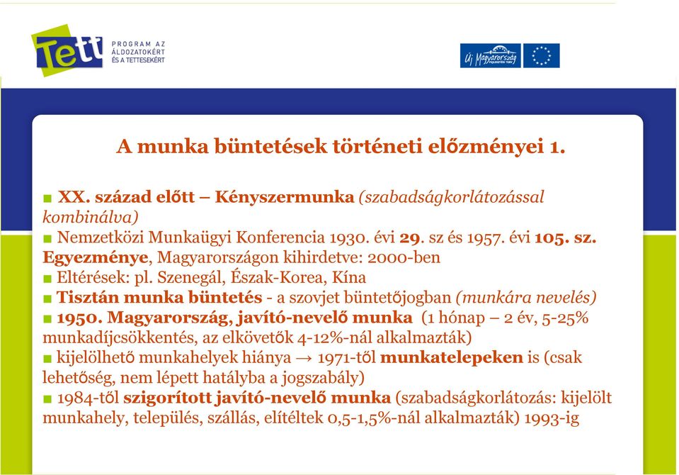 Magyarország, javító-nevelő munka (1 hónap 2 év, 5-25% munkadíjcsökkentés, az elkövetők 4-12%-nál alkalmazták) kijelölhető munkahelyek hiánya 1971-től munkatelepeken is (csak
