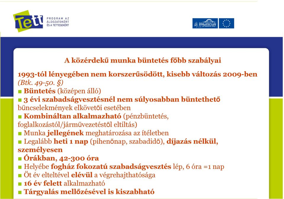 foglalkozástól/járművezetéstől eltiltás) Munka jellegének meghatározása az ítéletben Legalább heti 1 nap (pihenőnap, szabadidő), díjazás nélkül,