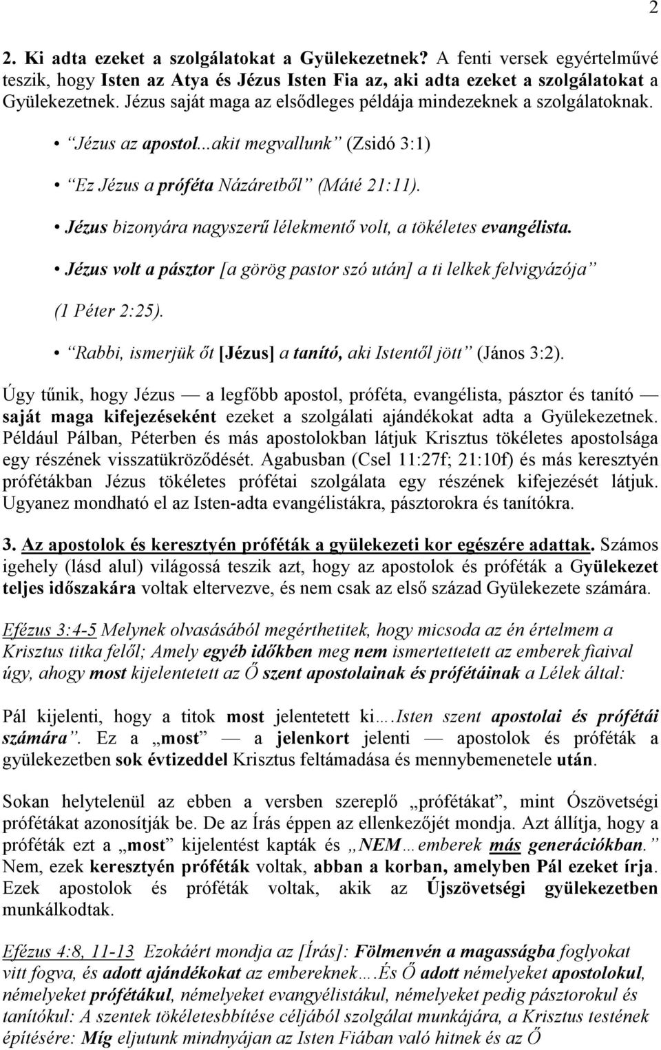 Jézus bizonyára nagyszerő lélekmentı volt, a tökéletes evangélista. Jézus volt a pásztor [a görög pastor szó után] a ti lelkek felvigyázója (1 Péter 2:25).