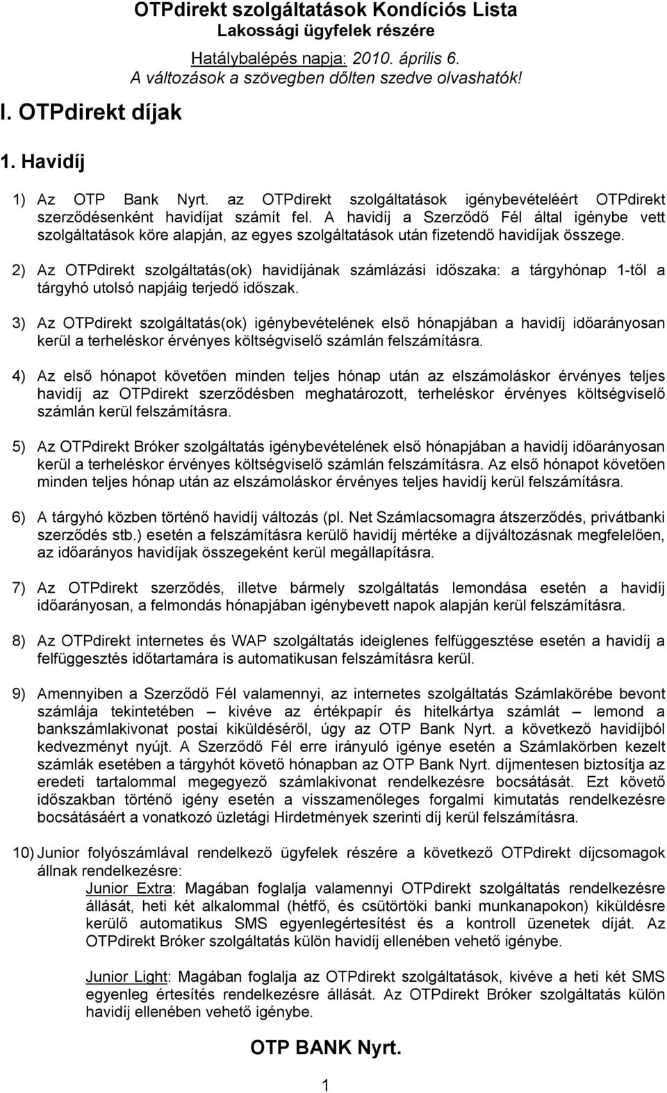 2) Az OTPdirekt szolgáltatás(ok) havidíjának számlázási időszaka: a tárgyhónap 1-től a tárgyhó utolsó napjáig terjedő időszak.