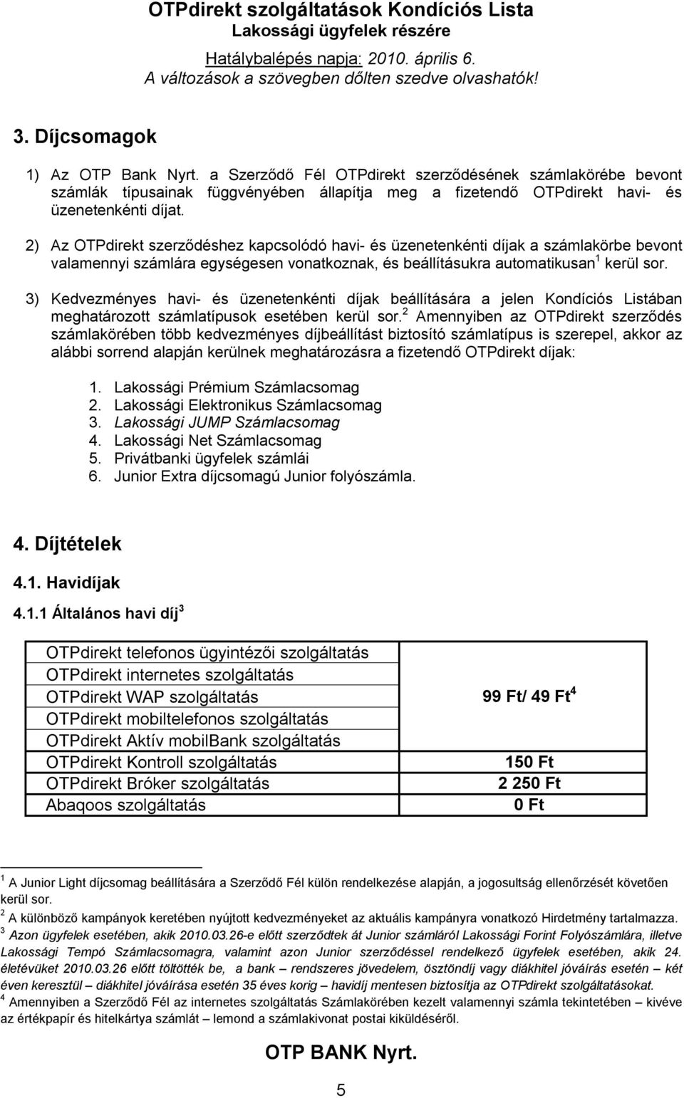 2) Az OTPdirekt szolgáltatás(ok) havidíjának számlázási időszaka: a  tárgyhónap 1-től a tárgyhó utolsó napjáig terjedő időszak. - PDF Ingyenes  letöltés