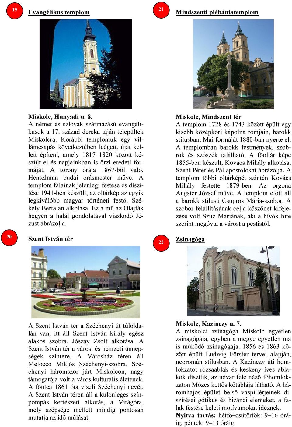 A torony órája 1867-ből való, Henszlman budai órásmester műve.