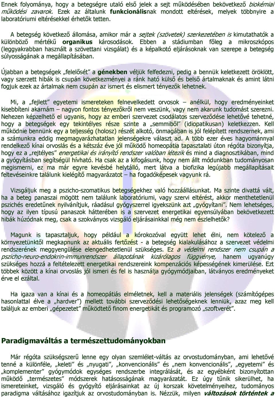 A betegség következı állomása, amikor már a sejtek (szövetek) szerkezetében is kimutathatók a különbözı mértékő organikus károsodások.