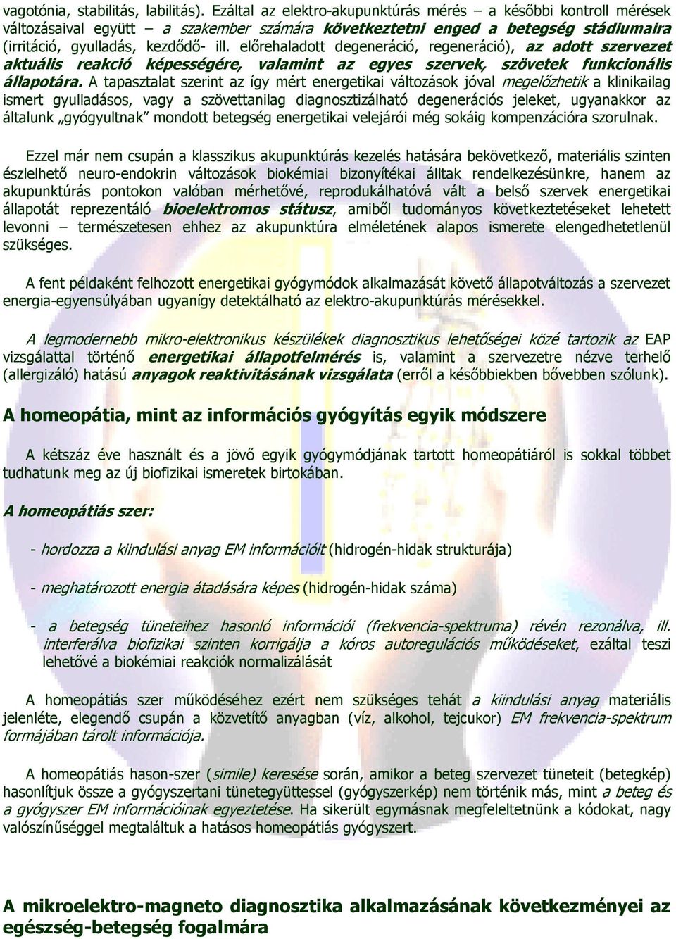 elırehaladott degeneráció, regeneráció), az adott szervezet aktuális reakció képességére, valamint az egyes szervek, szövetek funkcionális állapotára.