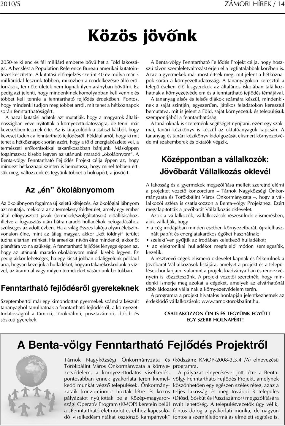 Ez pedig azt jelenti, hogy mindenkinek komolyabban kell vennie és többet kell tennie a fenntartható fejlődés érdekében.