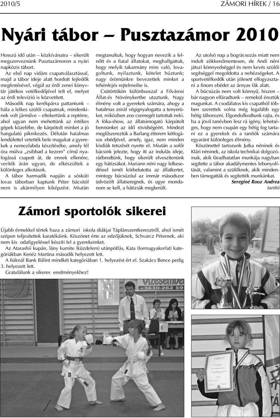 Második nap kerékpárra pattantunk hála a lelkes szülői csapatnak, mindenkinek volt járműve eltekertünk a reptérre, ahol ugyan nem mehettünk az értékes gépek közelébe, de kárpótolt minket a jó