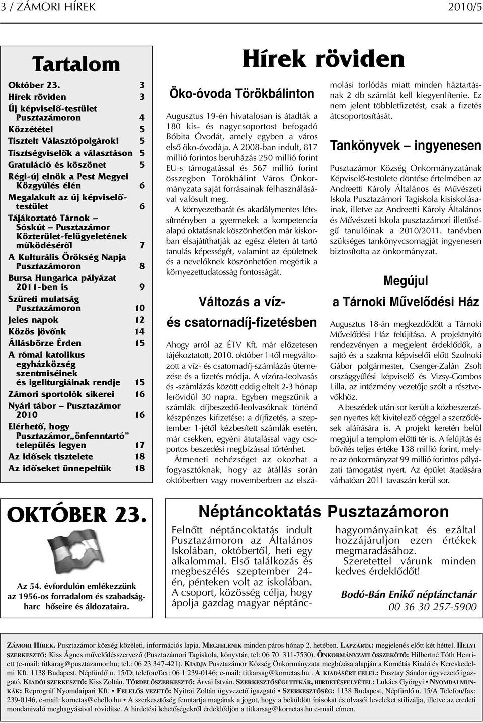 Közterület-felügyeletének működéséről 7 A Kulturális Örökség Napja Pusztazámoron 8 Bursa Hungarica pályázat 2011-ben is 9 Szüreti mulatság Pusztazámoron 10 Jeles napok 12 Közös jövőnk 14 Állásbörze