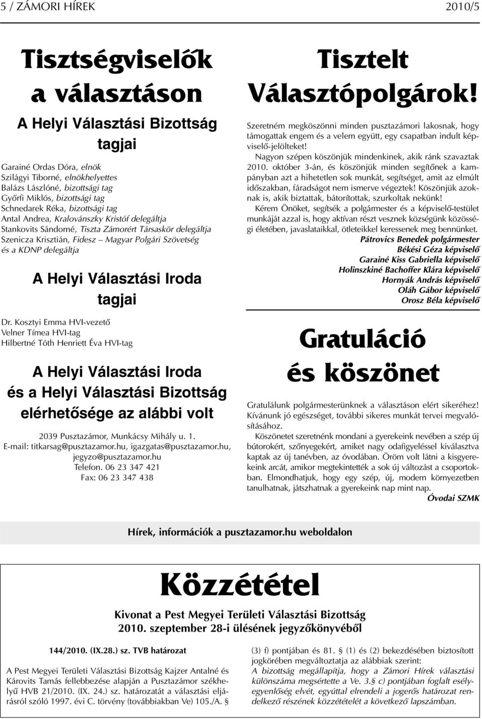 Szövetség és a KDNP delegáltja A Helyi Választási Iroda tagjai Dr.