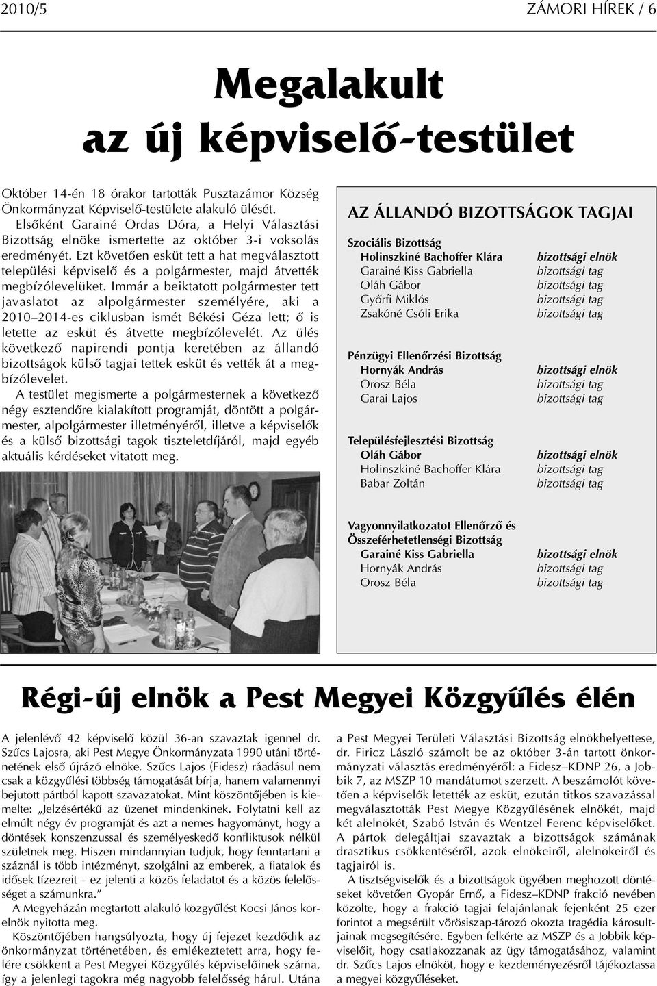 Ezt követően esküt tett a hat megválasztott települési képviselő és a polgármester, majd átvették megbízólevelüket.