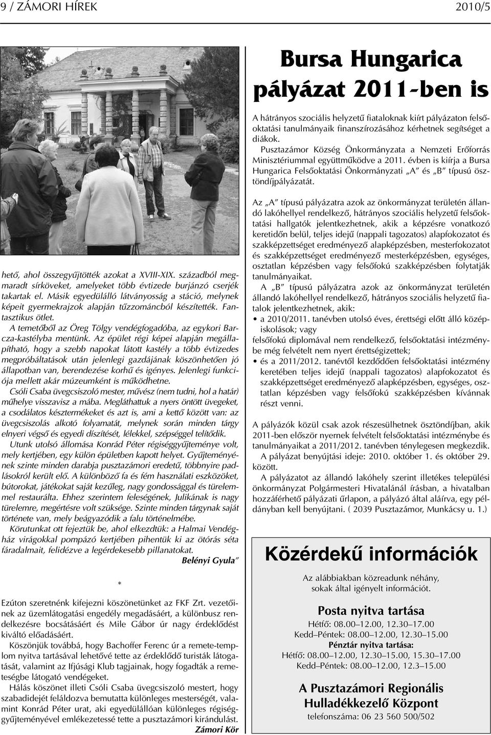 hető, ahol összegyűjtötték azokat a XVIII-XIX. századból megmaradt sírköveket, amelyeket több évtizede burjánzó cserjék takartak el.