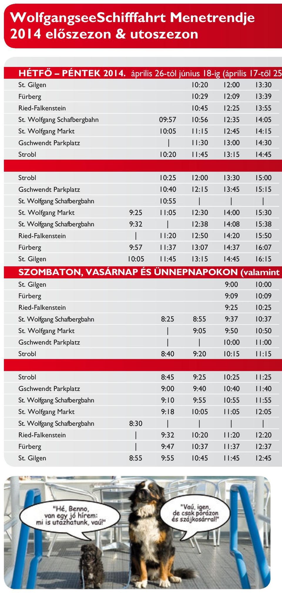 Wolfgang Markt 10:05 11:15 12:45 14:15 Gschwendt Parkplatz 11:30 13:00 14:30 Strobl 10:20 11:45 13:15 14:45 SZOMBATON, VASÁRNAP ÉS ÜNNEPNAPOKON (valamint 2 Strobl 10:25 12:00 13:30 15:00 Gschwendt