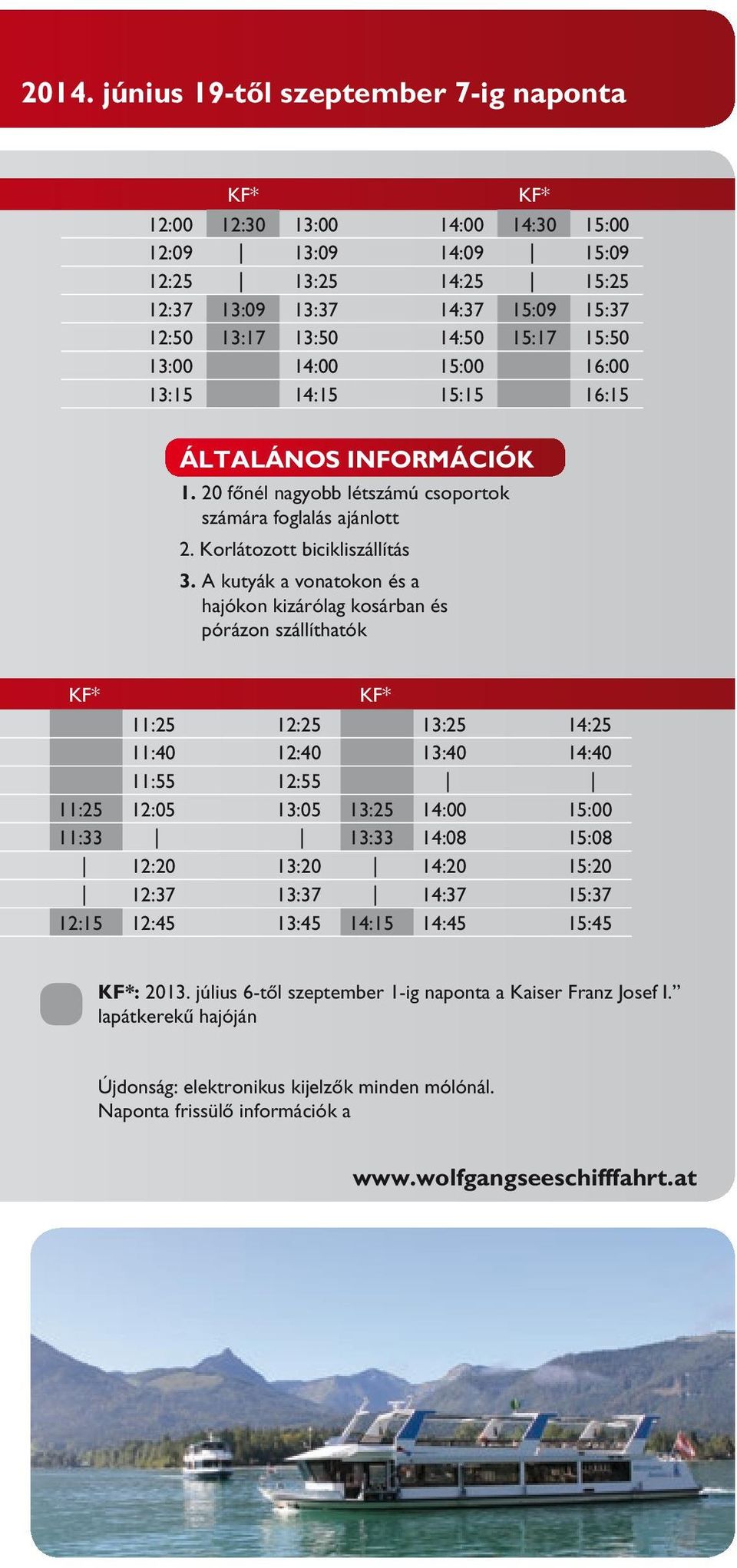 A kutyák a vonatokon és a hajókon kizárólag kosárban és pórázon szállíthatók KF* KF* 11:25 12:25 13:25 14:25 11:40 12:40 13:40 14:40 11:55 12:55 11:25 12:05 13:05 13:25 14:00 15:00 11:33 13:33 14:08
