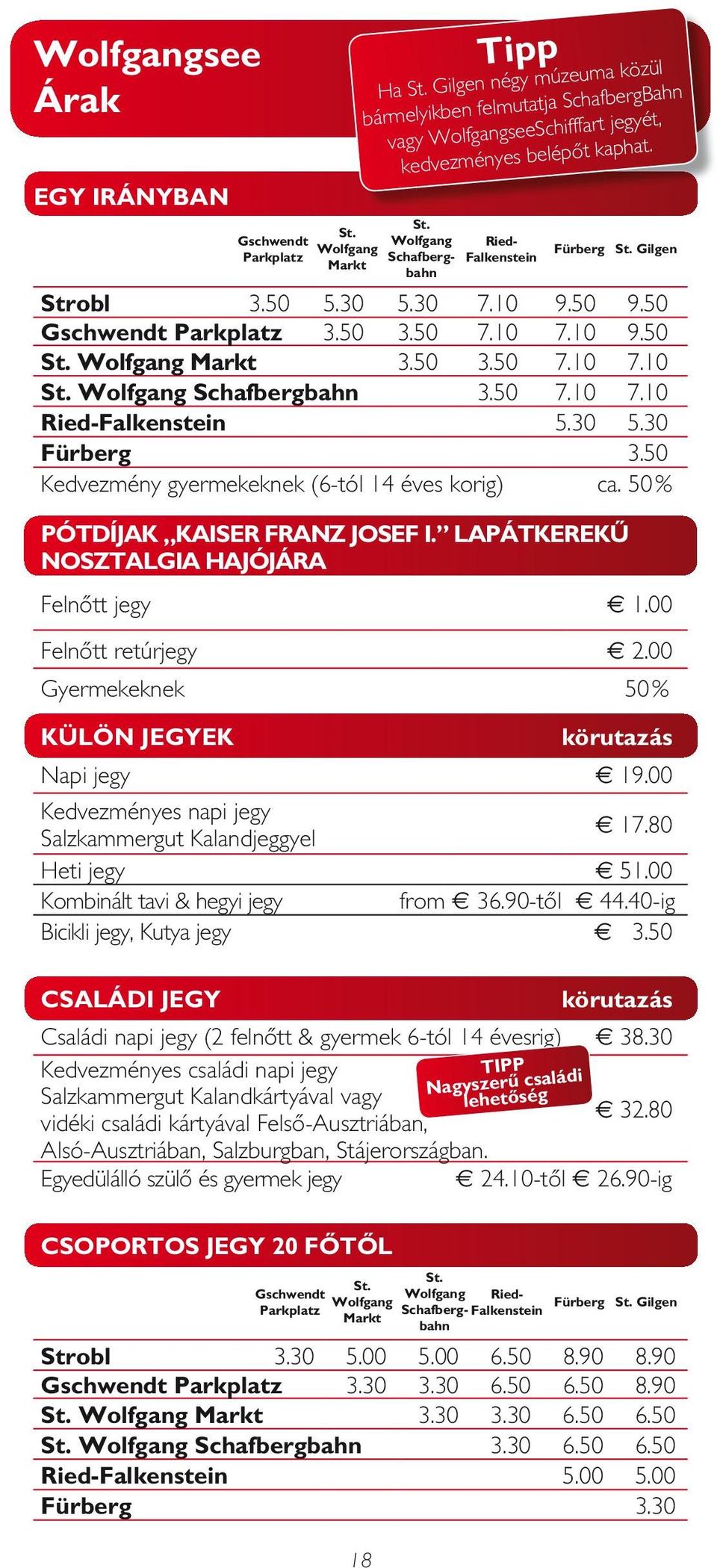 50 % PÓTDÍJAK KAISER FRANZ JOSEF I. LAPÁTKEREKŰ NOSZTALGIA HAJÓJÁRA Felnőtt jegy h 1.00 Felnőtt retúrjegy h 2.00 Gyermekeknek 50 % KÜLÖN JEGYEK körutazás Napi jegy h 19.
