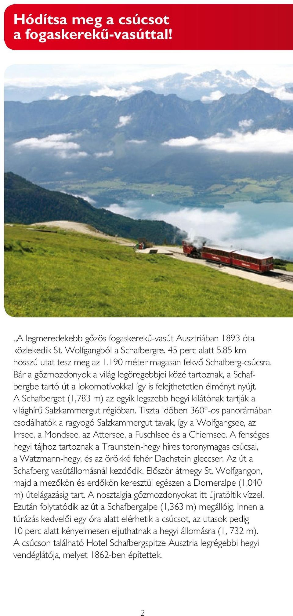 A Schafberget (1,783 m) az egyik legszebb hegyi kilátónak tartják a világhírű Salzkammergut régióban.
