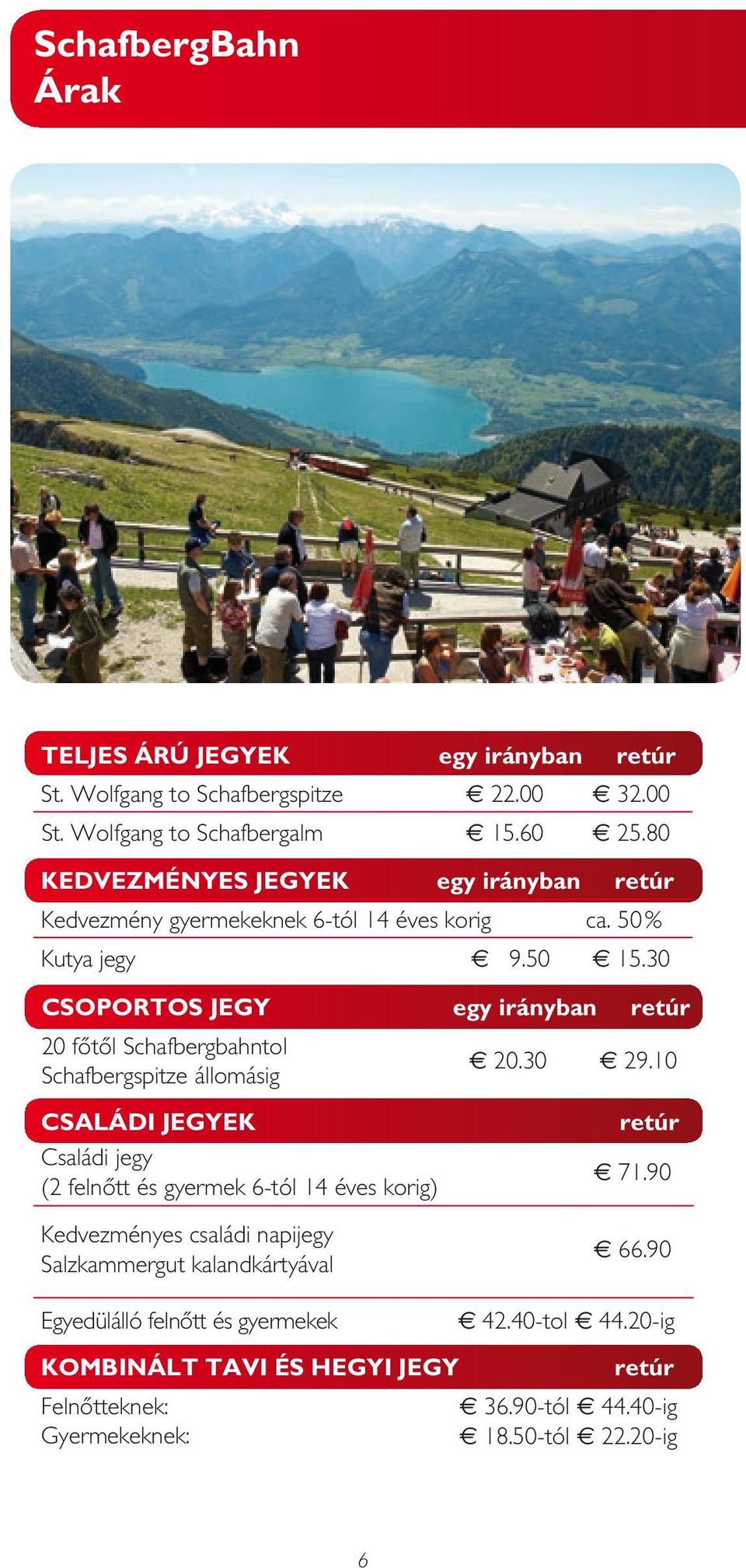 30 CSOPORTOS JEGY egy irányban retúr 20 főtől Schafbergbahntol h 20.30 h 29.