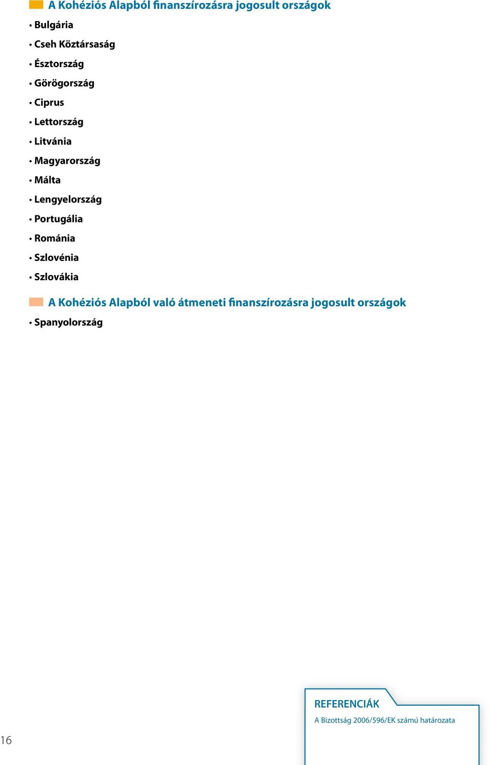 Portugália Románia Szlovénia Szlovákia A Kohéziós Alapból való átmeneti