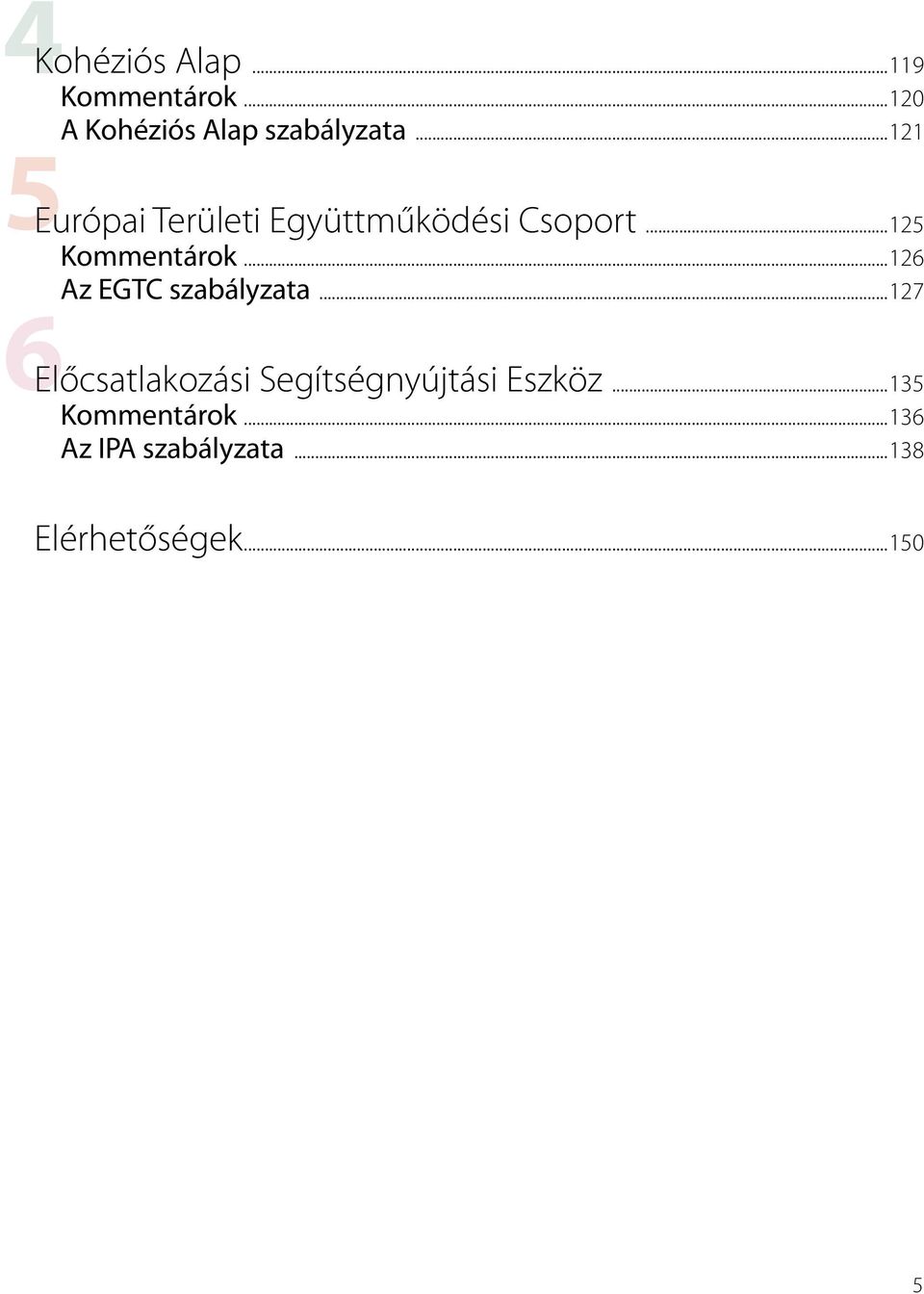 ..126 Az EGTC szabályzata...127 Előcsatlakozási Segítségnyújtási Eszköz.