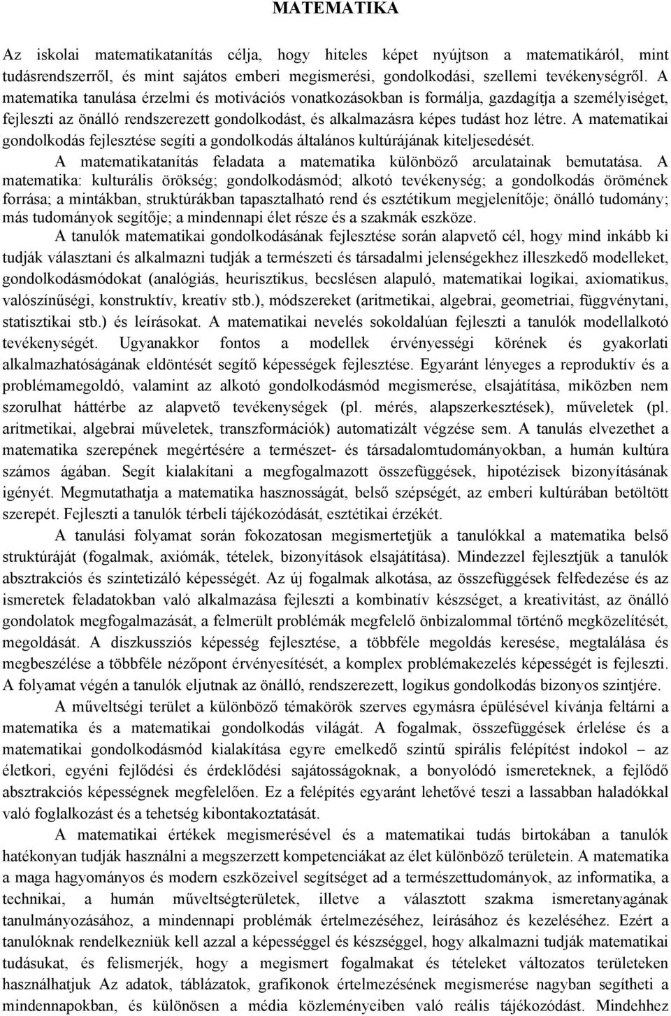 A matematikai gondolkodás fejlesztése segíti a gondolkodás általános kultúrájának kiteljesedését. A matematikatanítás feladata a matematika különböző arculatainak bemutatása.