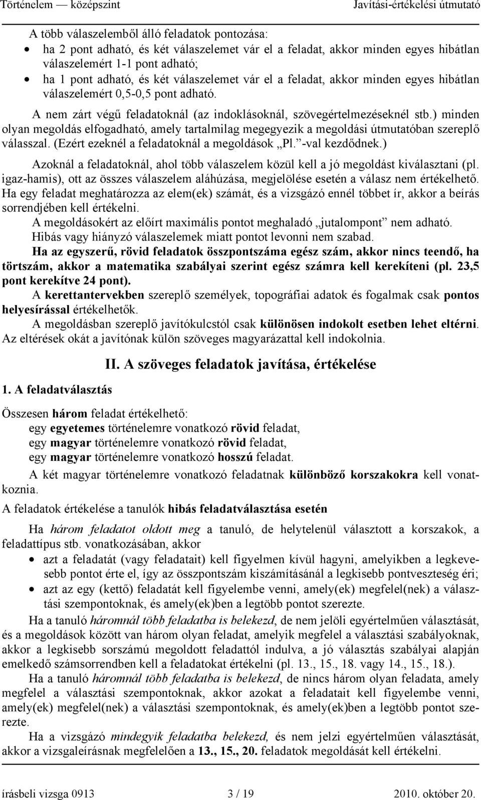 ) minden olyan megoldás elfogadható, amely tartalmilag megegyezik a megoldási útmutatóban szereplő válasszal. (Ezért ezeknél a feladatoknál a megoldások Pl. -val kezdődnek.